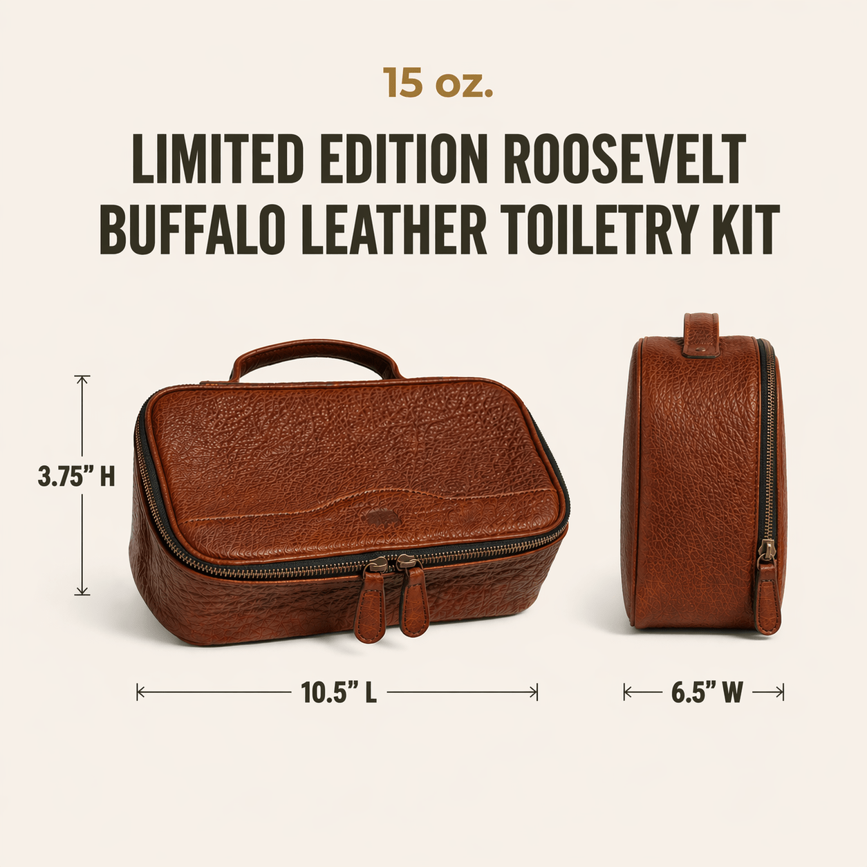 The Limited Edition Roosevelt Buffalo Leather Toiletry Kit is a full-grain water buffalo leather travel kit built for organization and durability on the go.
Specifications
Exterior dimensions: 10.5 inches long, 6.5 inches wide, 3.75 inches high. Total weight: 15 ounces (0.94 lbs / 0.43 kg). Material: full-grain water buffalo leather. Lining: polyester/nylon interior. Hardware: genuine brass. Zippers: YKK.