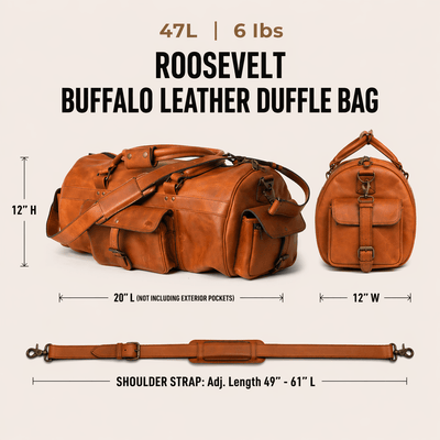 The Roosevelt Buffalo Leather Duffle Bag is a full-grain water buffalo leather duffle built for travel and everyday carry.
Specifications
Exterior dimensions: 20 inches long, 12 inches wide, 12 inches high (not including exterior pockets). Shoulder strap length: 61 inches fully extended, 49 inches at shortest setting. Total weight: 6 pounds (6 lbs / 2.72 kg). Material: full-grain water buffalo leather.