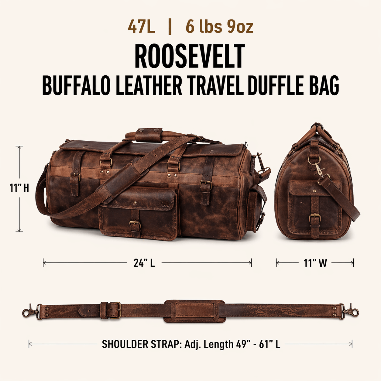 The Roosevelt Buffalo Leather Travel Duffle Bag is a full-grain water buffalo leather duffle built for travel and extended trips.
Specifications
Exterior dimensions: 24 inches long, 11 inches wide, 11 inches high. Shoulder strap length: 61 inches fully extended, 49 inches at shortest setting. Total weight: 6 pounds 9 ounces (6.56 lbs / 2.98 kg). Material: full-grain water buffalo leather.