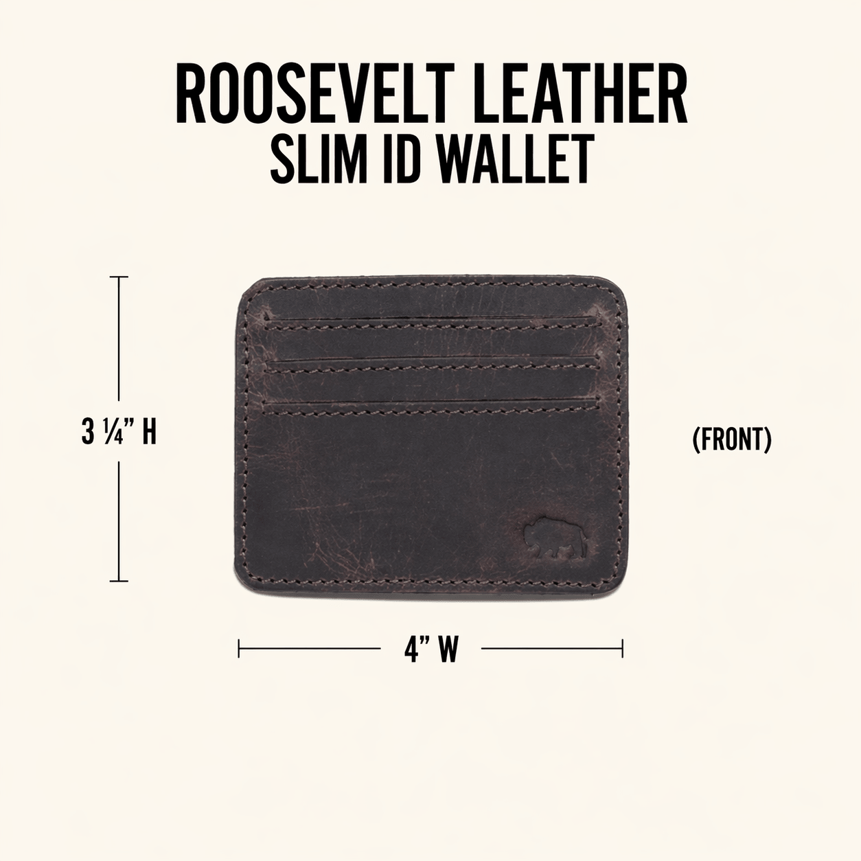 Roosevelt Leather Slim ID Wallet dimensions: 4.25 inches wide by 3.25 inches tall by 0.4 inches thick. Holds 6 cards plus clear ID window.